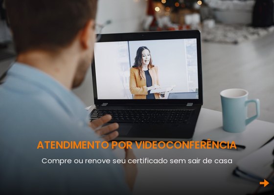 Atendimento por videoconferência: compre ou renove seu certificado sem sair de casa